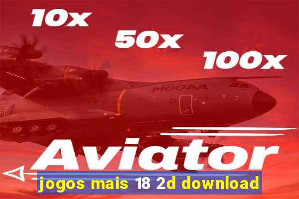 jogos mais 18 2d download